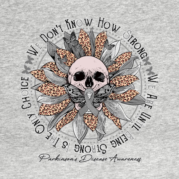 Parkinson's Disease Awareness - Skull sunflower We Don't Know How Strong by vamstudio